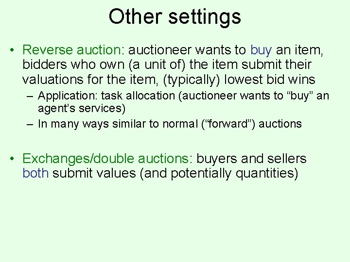 Other settings • Reverse auction: auctioneer wants to buy an item, bidders who own