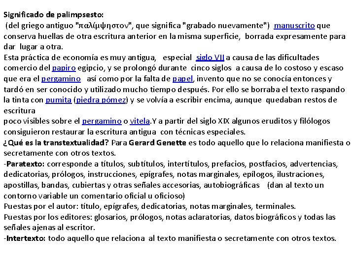 Significado de palimpsesto: (del griego antiguo "παλίμψηστον", que significa "grabado nuevamente") manuscrito que conserva