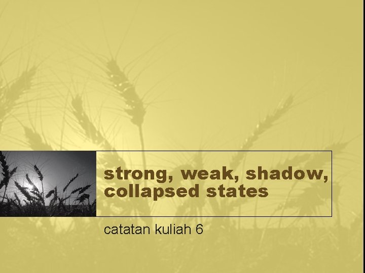 strong, weak, shadow, collapsed states catatan kuliah 6 