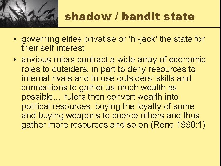 shadow / bandit state • governing elites privatise or ‘hi-jack’ the state for their