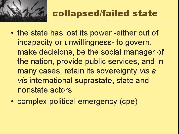 collapsed/failed state • the state has lost its power -either out of incapacity or