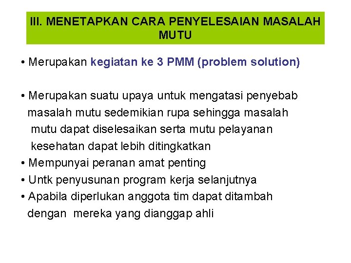 III. MENETAPKAN CARA PENYELESAIAN MASALAH MUTU • Merupakan kegiatan ke 3 PMM (problem solution)
