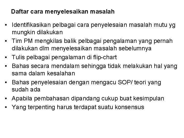 Daftar cara menyelesaikan masalah • Identifikasikan pelbagai cara penyelesaian masalah mutu yg mungkin dilakukan