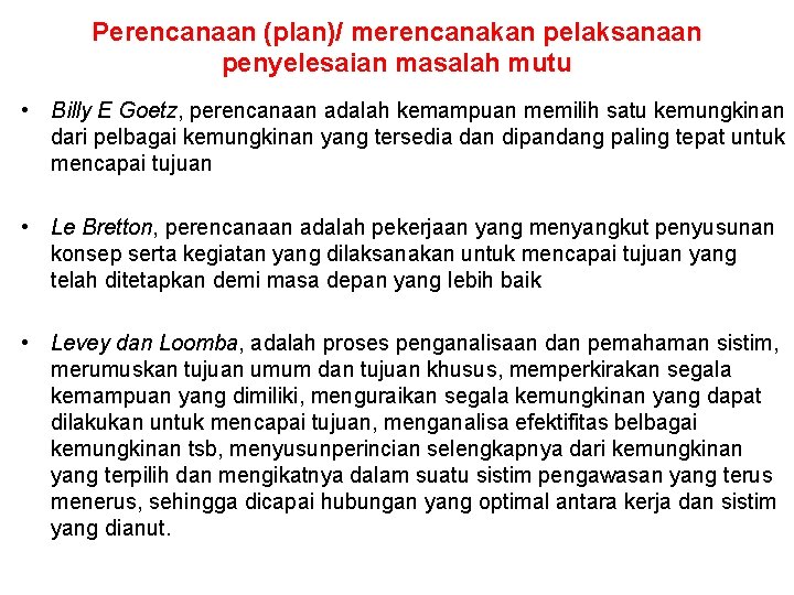 Perencanaan (plan)/ merencanakan pelaksanaan penyelesaian masalah mutu • Billy E Goetz, perencanaan adalah kemampuan