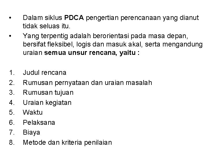  • • Dalam siklus PDCA pengertian perencanaan yang dianut tidak seluas itu. Yang