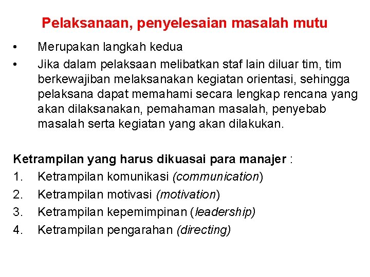 Pelaksanaan, penyelesaian masalah mutu • • Merupakan langkah kedua Jika dalam pelaksaan melibatkan staf