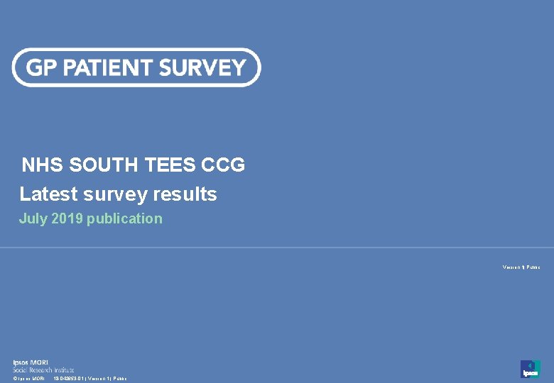 NHS SOUTH TEES CCG Latest survey results July 2019 publication Version 1| Public 1