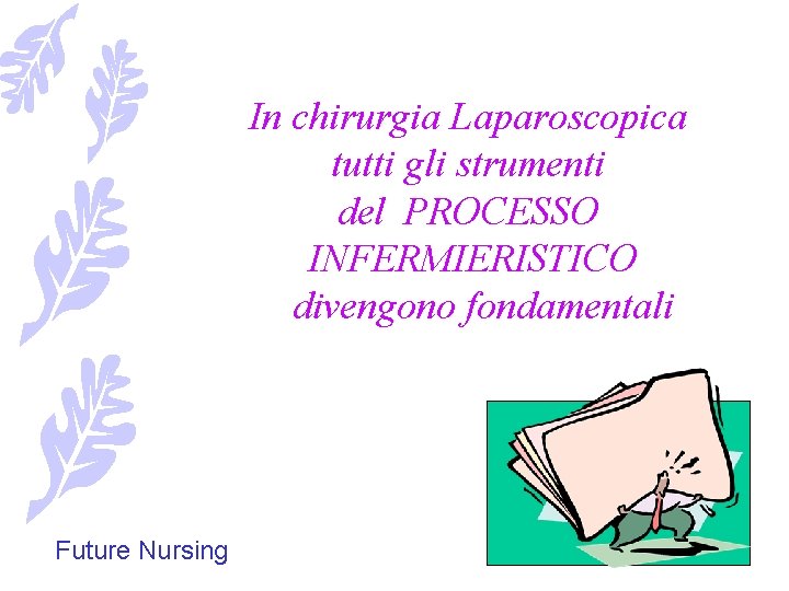 In chirurgia Laparoscopica tutti gli strumenti del PROCESSO INFERMIERISTICO divengono fondamentali Future Nursing 