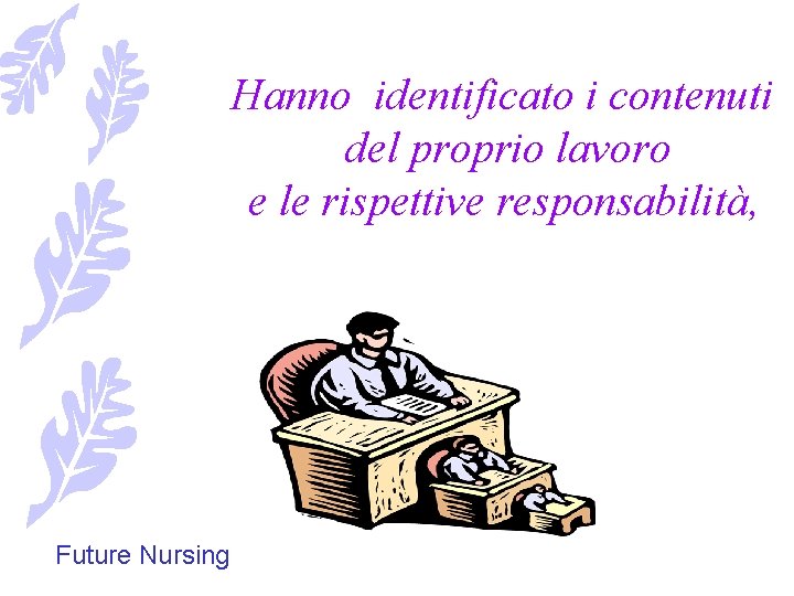  Hanno identificato i contenuti del proprio lavoro e le rispettive responsabilità, Future Nursing