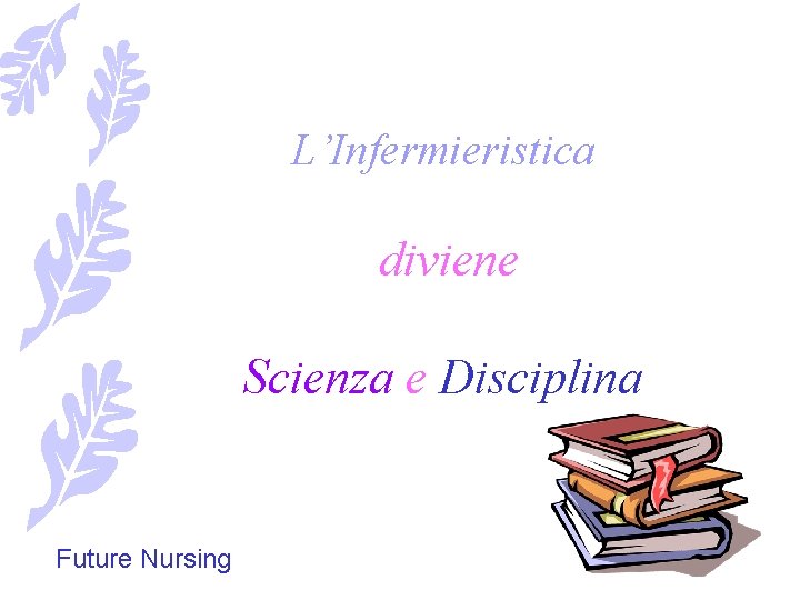 L’Infermieristica diviene Scienza e Disciplina Future Nursing 