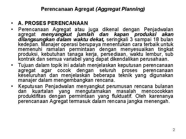 Perencanaan Agregat (Aggregat Planning) • A. PROSES PERENCANAAN • Perencanaan Agregat atau juga dikenal