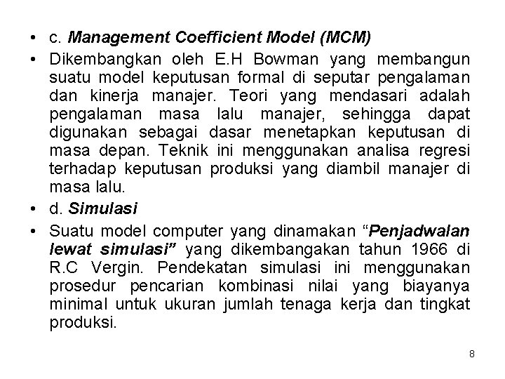  • c. Management Coefficient Model (MCM) • Dikembangkan oleh E. H Bowman yang