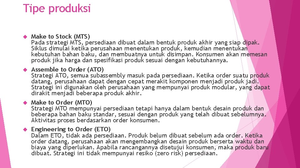 Tipe produksi Make to Stock (MTS) Pada strategi MTS, persediaan dibuat dalam bentuk produk