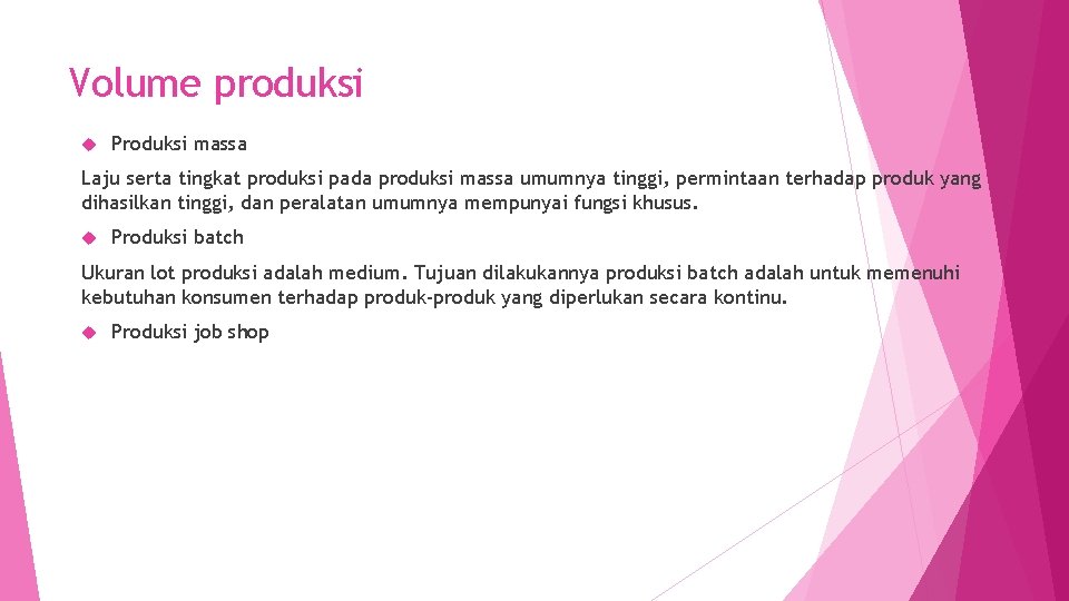 Volume produksi Produksi massa Laju serta tingkat produksi pada produksi massa umumnya tinggi, permintaan