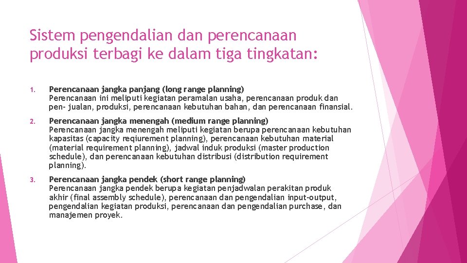 Sistem pengendalian dan perencanaan produksi terbagi ke dalam tiga tingkatan: 1. Perencanaan jangka panjang