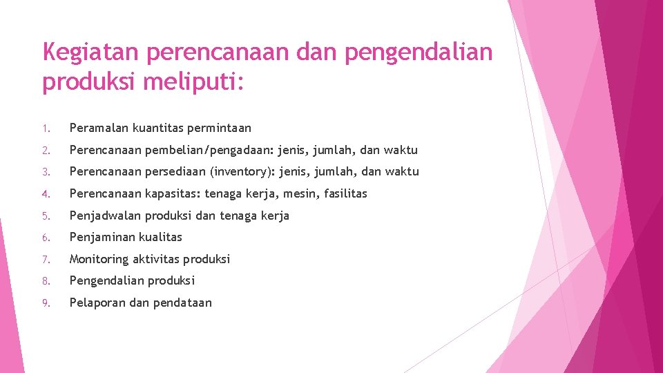 Kegiatan perencanaan dan pengendalian produksi meliputi: 1. Peramalan kuantitas permintaan 2. Perencanaan pembelian/pengadaan: jenis,