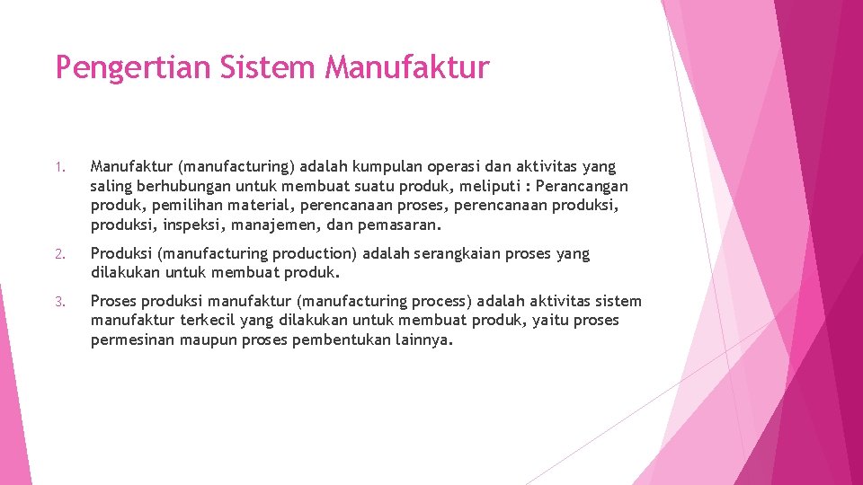 Pengertian Sistem Manufaktur 1. Manufaktur (manufacturing) adalah kumpulan operasi dan aktivitas yang saling berhubungan