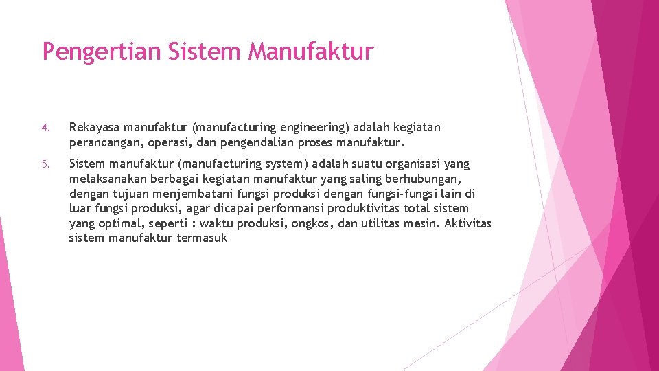 Pengertian Sistem Manufaktur 4. Rekayasa manufaktur (manufacturing engineering) adalah kegiatan perancangan, operasi, dan pengendalian