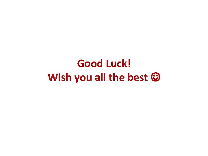 Good Luck! Wish you all the best 