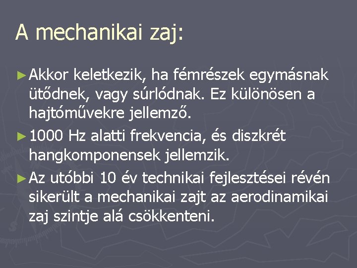 A mechanikai zaj: ► Akkor keletkezik, ha fémrészek egymásnak ütődnek, vagy súrlódnak. Ez különösen