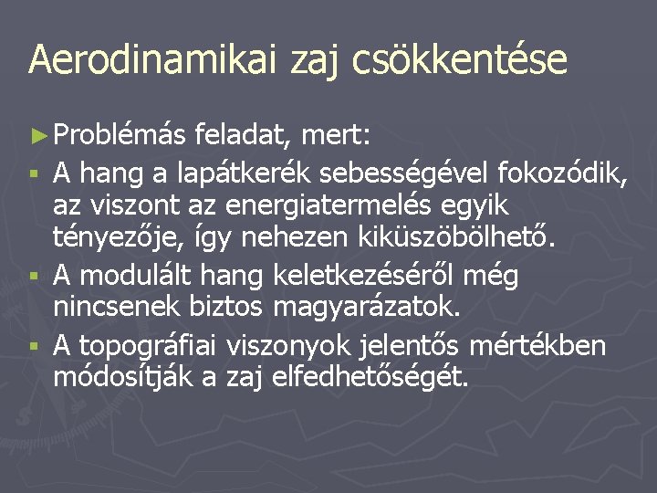 Aerodinamikai zaj csökkentése ► Problémás § § § feladat, mert: A hang a lapátkerék