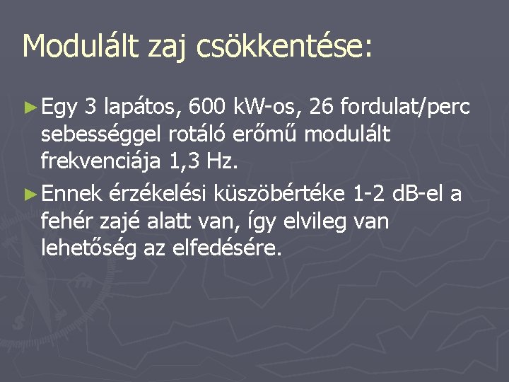 Modulált zaj csökkentése: ► Egy 3 lapátos, 600 k. W-os, 26 fordulat/perc sebességgel rotáló