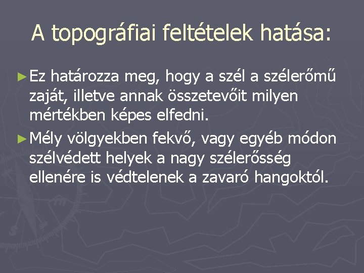 A topográfiai feltételek hatása: ► Ez határozza meg, hogy a szélerőmű zaját, illetve annak