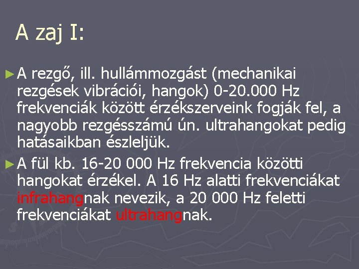 A zaj I: ►A rezgő, ill. hullámmozgást (mechanikai rezgések vibrációi, hangok) 0 -20. 000