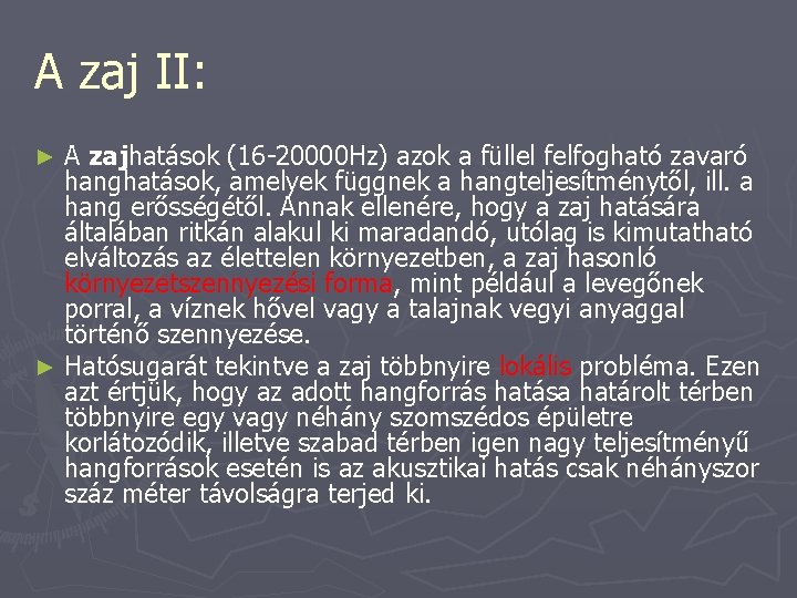 A zaj II: A zajhatások (16 -20000 Hz) azok a füllel felfogható zavaró hanghatások,