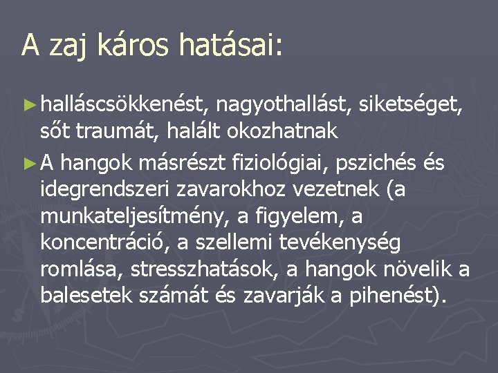 A zaj káros hatásai: ► halláscsökkenést, nagyothallást, siketséget, sőt traumát, halált okozhatnak ► A