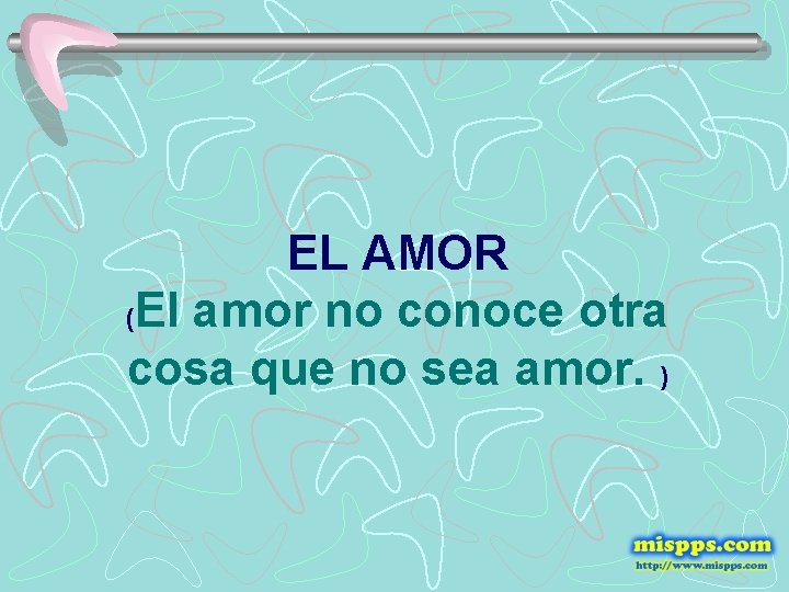 EL AMOR (El amor no conoce otra cosa que no sea amor. ) 