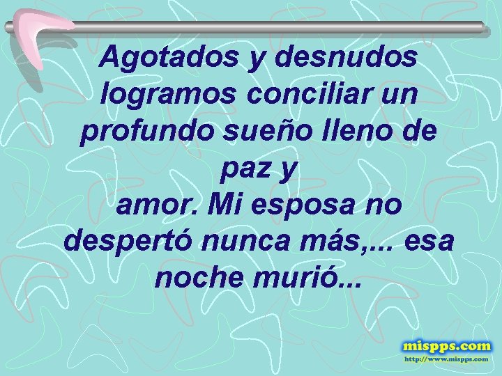 Agotados y desnudos logramos conciliar un profundo sueño lleno de paz y amor. Mi