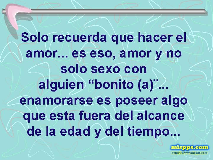 Solo recuerda que hacer el amor. . . es eso, amor y no solo