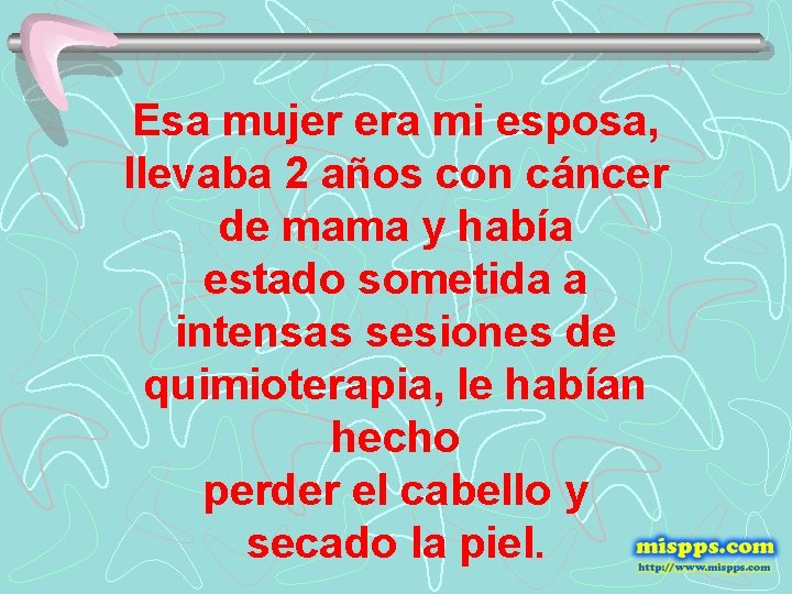 Esa mujer era mi esposa, llevaba 2 años con cáncer de mama y había