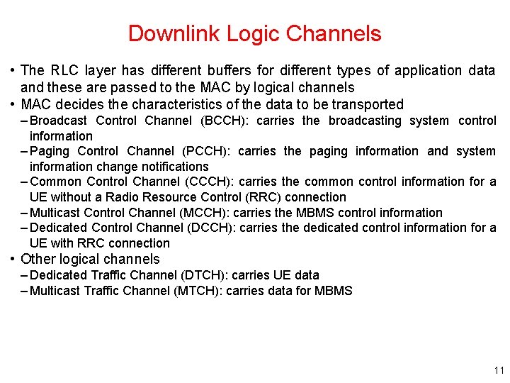 Downlink Logic Channels • The RLC layer has different buffers for different types of