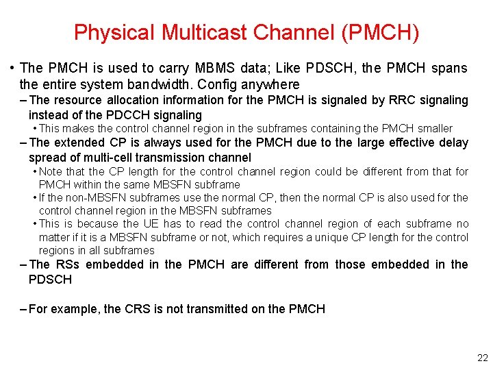 Physical Multicast Channel (PMCH) • The PMCH is used to carry MBMS data; Like