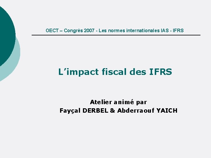 OECT – Congrès 2007 - Les normes internationales IAS - IFRS L’impact fiscal des