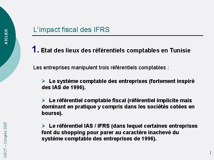 ATELIER L’impact fiscal des IFRS 1. Etat des lieux des référentiels comptables en Tunisie