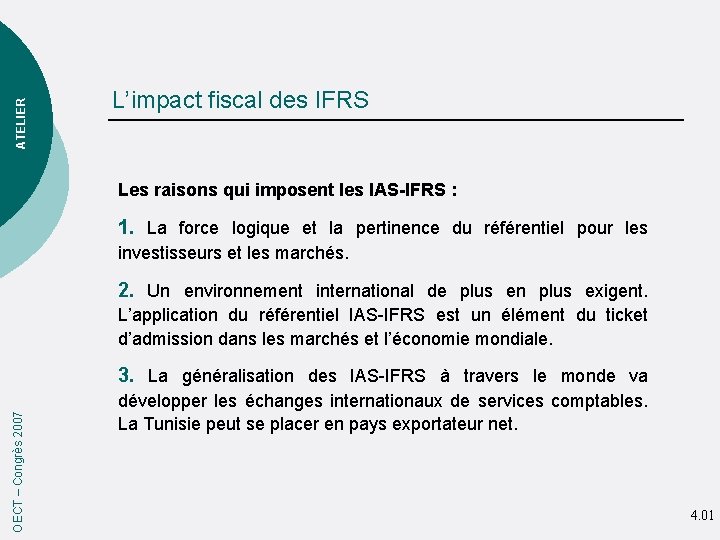 ATELIER L’impact fiscal des IFRS Les raisons qui imposent les IAS-IFRS : 1. La