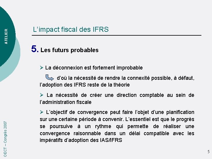 ATELIER L’impact fiscal des IFRS 5. Les futurs probables Ø La déconnexion est fortement