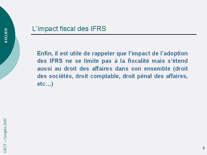 ATELIER L’impact fiscal des IFRS OECT – Congrès 2007 Enfin, il est utile de