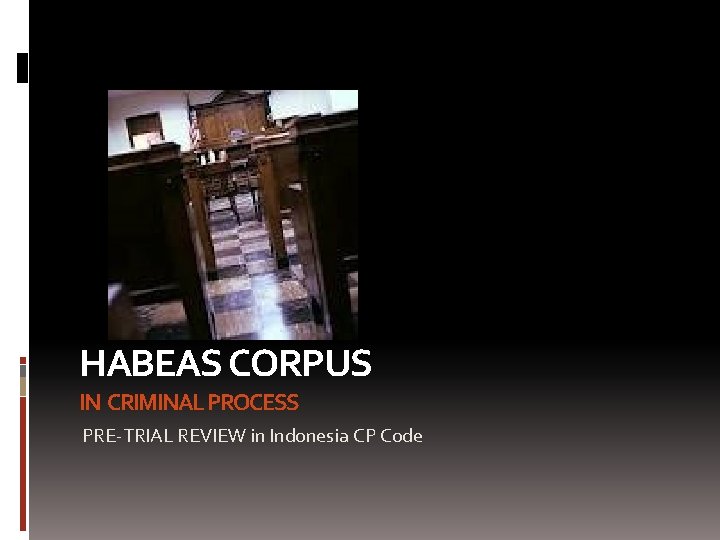 HABEAS CORPUS IN CRIMINAL PROCESS PRE-TRIAL REVIEW in Indonesia CP Code 