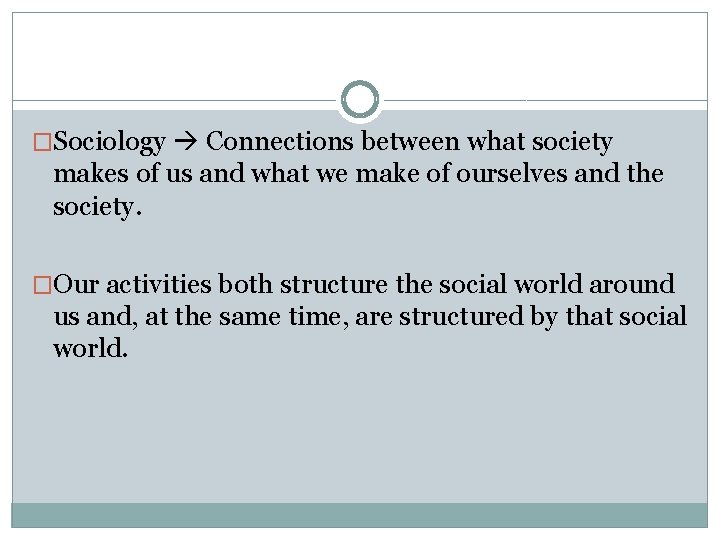 �Sociology Connections between what society makes of us and what we make of ourselves