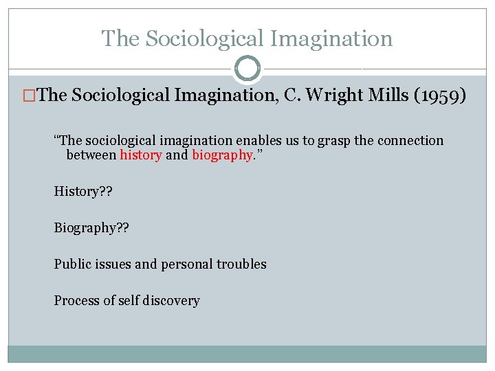 The Sociological Imagination �The Sociological Imagination, C. Wright Mills (1959) “The sociological imagination enables