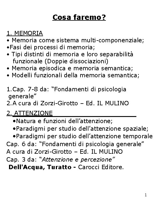 Cosa faremo? 1. MEMORIA • Memoria come sistema multi-componenziale; • Fasi dei processi di