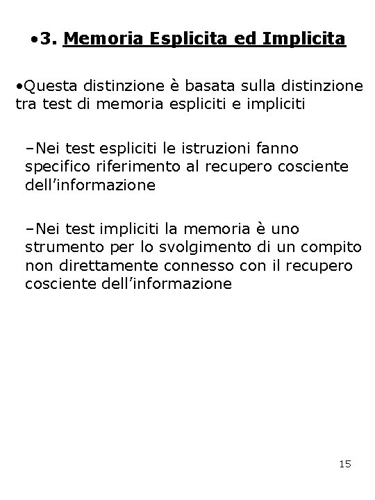  • 3. Memoria Esplicita ed Implicita • Questa distinzione è basata sulla distinzione