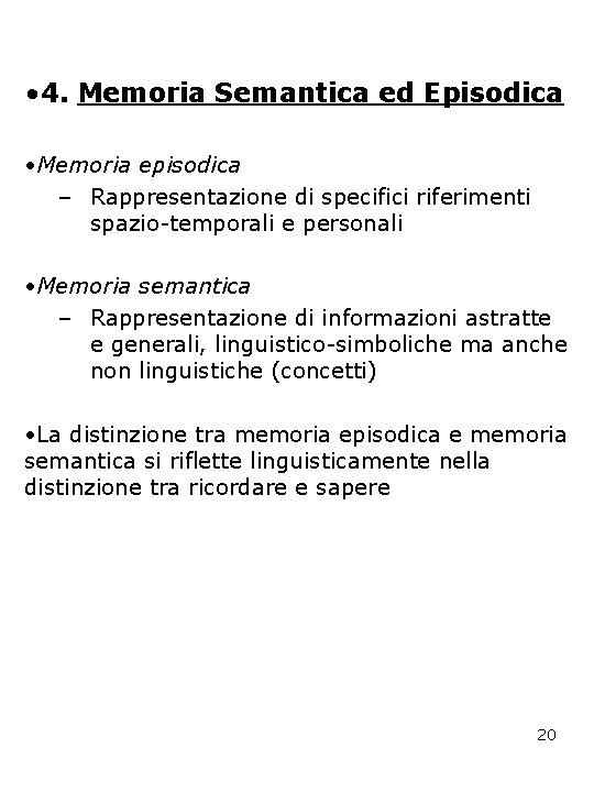  • 4. Memoria Semantica ed Episodica • Memoria episodica – Rappresentazione di specifici