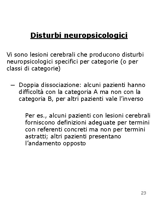 Disturbi neuropsicologici Vi sono lesioni cerebrali che producono disturbi neuropsicologici specifici per categorie (o