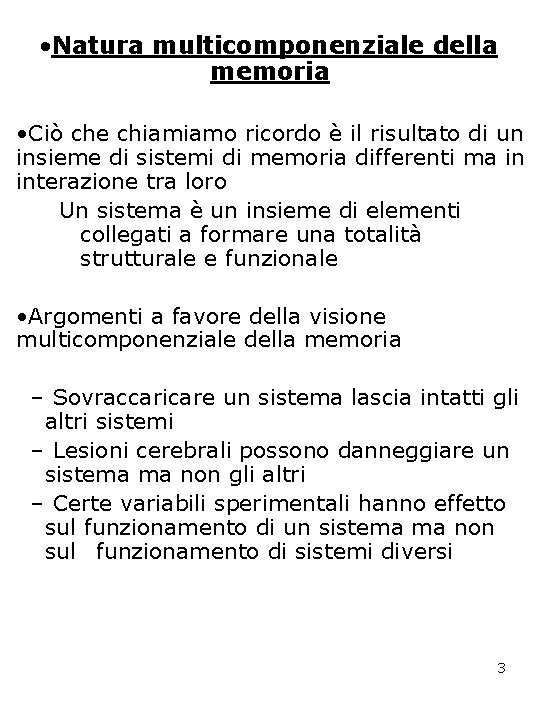  • Natura multicomponenziale della memoria • Ciò che chiamiamo ricordo è il risultato