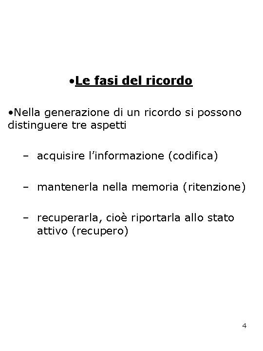  • Le fasi del ricordo • Nella generazione di un ricordo si possono